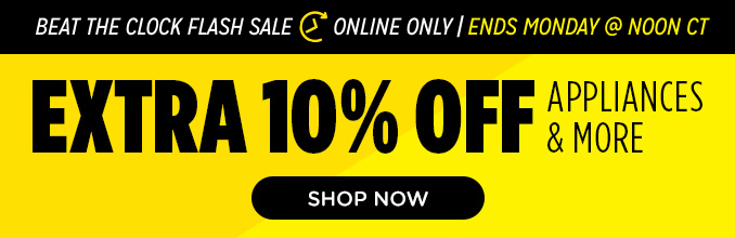 Beat the Clock Flash Sale! Online Only - Extra 10% off Appliances and More - Ends 10/7 @ Noon